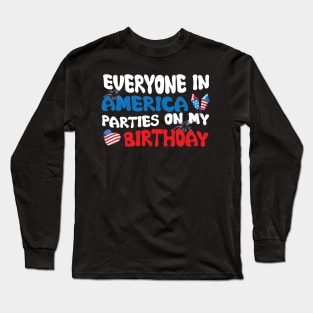 Everyone In America Parties On My Birthday Long Sleeve T-Shirt